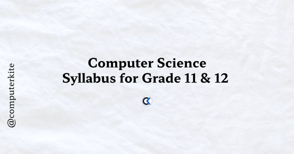 Computer Science Syllabus for Grade 11 & 12