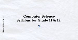 Computer Science Syllabus for Grade 11 & 12